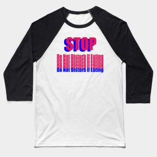 Stop Do Not Disturb If Eating Transparent Baseball T-Shirt